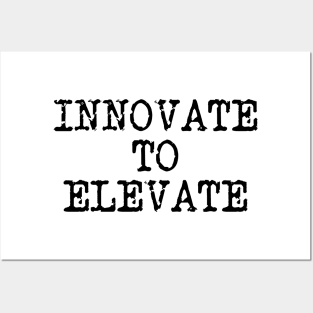 Innovate To Elevate Posters and Art